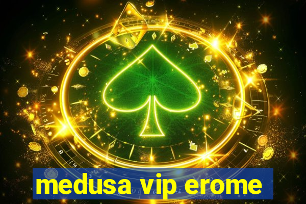 medusa vip erome